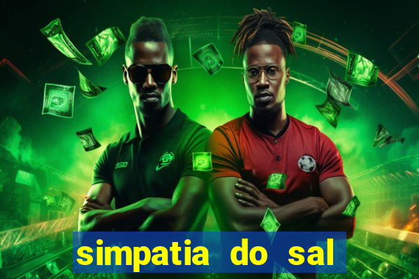 simpatia do sal grosso para afastar rival